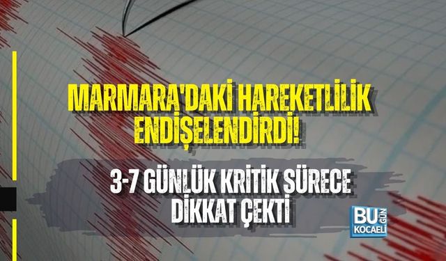 MARMARA'DAKİ HAREKETLİLİK ENDİŞELENDİRDİ! 3-7 GÜNLÜK KRİTİK SÜRECE DİKKAT ÇEKTİ