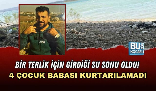 BİR TERLİK İÇİN GİRDİĞİ SU SONU OLDU! 4 ÇOCUK BABASI KURTARILAMADI