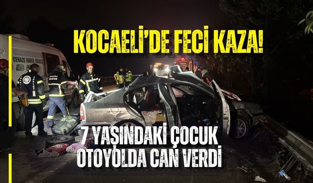 KOCAELİ’DE FECİ KAZA! 7 YAŞINDAKİ ÇOCUK OTOYOLDA CAN VERDİ