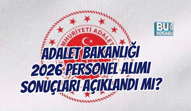 ADALET BAKANLIĞI 2026 PERSONEL ALIMI SONUÇLARI BEKLENİYOR