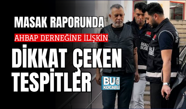 MASAK RAPORUNDA AHBAP DERNEĞİNE İLİŞKİN DİKKAT ÇEKEN TESPİTLER