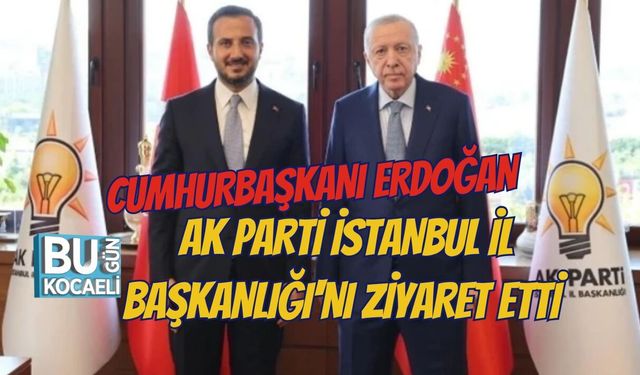 CUMHURBAŞKANI ERDOĞAN AK PARTİ İSTANBUL İL BAŞKANLIĞI'NI ZİYARET ETTİ