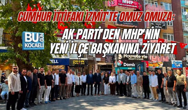 CUMHUR İTTİFAKI İZMİT'TE OMUZ OMUZA: AK PARTİ'DEN MHP'NİN YENİ İLÇE BAŞKANINA ZİYARET