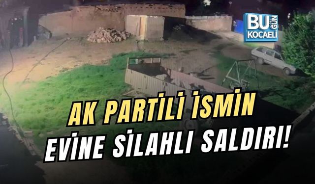 AK PARTİLİ İSMİN EVİNE SİLAHLI SALDIRI!