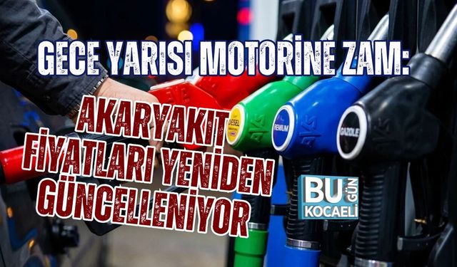 GECE YARISI MOTORİNE ZAM: AKARYAKIT FİYATLARI YENİDEN GÜNCELLENİYOR