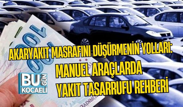 AKARYAKIT MASRAFINI DÜŞÜRMENİN YOLLARI: MANUEL ARAÇLARDA YAKIT TASARRUFU REHBERİ