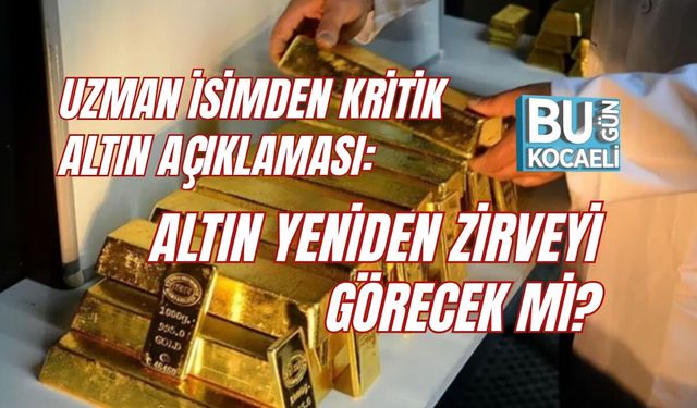 UZMAN İSİMDEN KRİTİK ALTIN AÇIKLAMASI: ALTIN YENİDEN ZİRVEYİ GÖRECEK Mİ?
