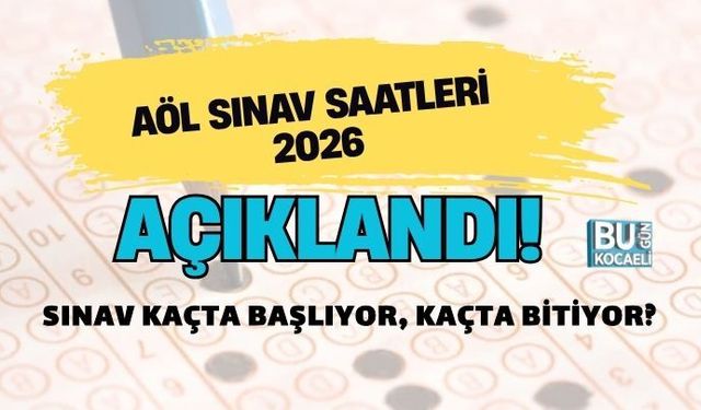 AÖL SINAV SAATLERİ 2026 AÇIKLANDI! SINAV KAÇTA BAŞLIYOR, KAÇTA BİTİYOR?