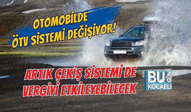 OTOMOBİLDE ÖTV SİSTEMİ DEĞİŞİYOR! ARTIK ÇEKİŞ SİSTEMİ DE VERGİYİ ETKİLEYEBİLECEK