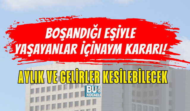 BOŞANDIĞI EŞİYLE YAŞAYANLAR İÇİN AYM KARARI! AYLIK VE GELİRLER KESİLEBİLECEK
