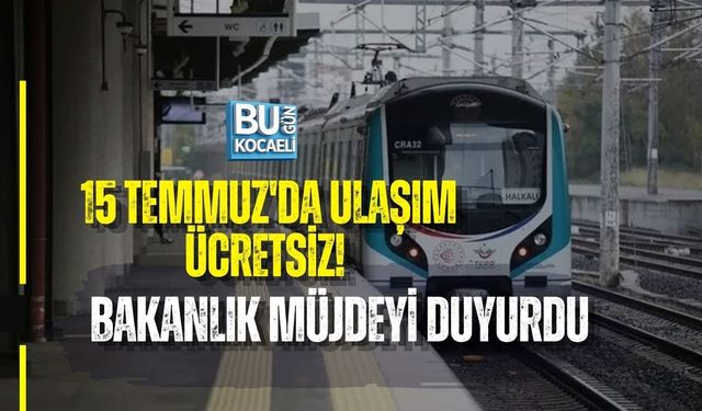 15 TEMMUZ'DA ULAŞIM ÜCRETSİZ! BAKANLIK MÜJDEYİ DUYURDU