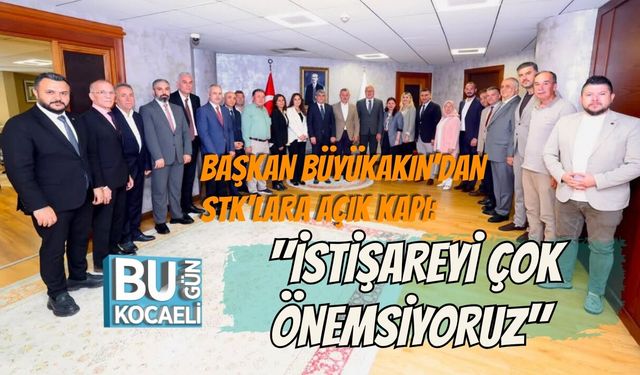 BAŞKAN BÜYÜKAKIN'DAN STK'LARA AÇIK KAPI: "İSTİŞAREYİ ÇOK ÖNEMSİYORUZ"