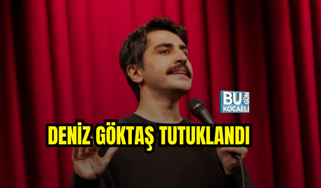 KOMEDYEN DENİZ GÖKTAŞ TUTUKLANDI