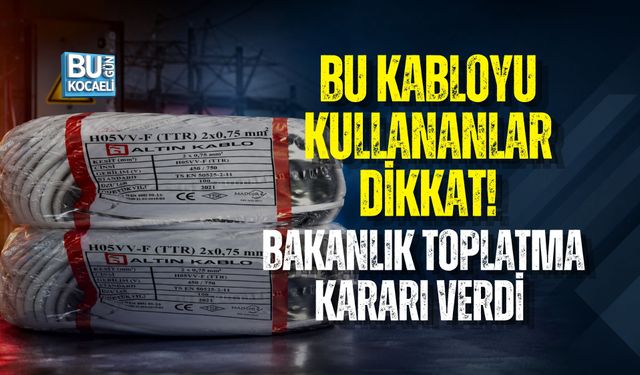 BU KABLOYU KULLANANLAR DİKKAT! BAKANLIK TOPLATMA KARARI VERDİ
