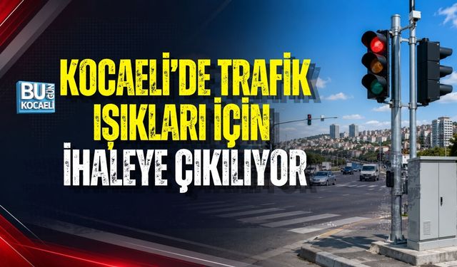 KOCAELİ’DE TRAFİK IŞIKLARI İÇİN İHALEYE ÇIKILIYOR