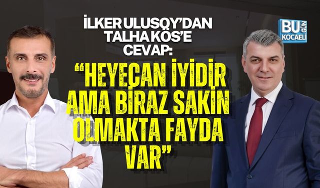 İLKER ULUSOY’DAN TALHA KÖS’E CEVAP: “HEYECAN İYİDİR AMA BİRAZ SAKİN OLMAKTA FAYDA VAR”