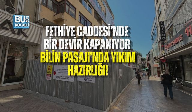 FETHİYE CADDESİ’NDE BİR DEVİR KAPANIYOR: BİLİN PASAJI’NDA YIKIM HAZIRLIĞI