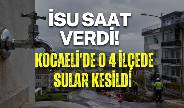 KOCAELİ’DE SU KESİNTİSİ! 4 İLÇEDE MUSLUKLAR SUSTU