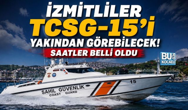 İZMİTLİLER TCSG-15’İ YAKINDAN GÖREBİLECEK! SAATLER BELLİ OLDU