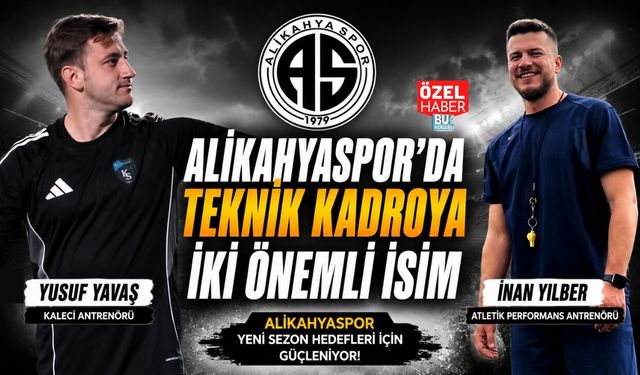 ALİKAHYASPOR'DA TEKNİK KADROYA İKİ ÖNEMLİ İSİM