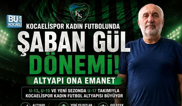 KOCAELİSPOR KADIN FUTBOLUNDA YENİ DÖNEM: ALTYAPI ŞABAN GÜL’E EMANET