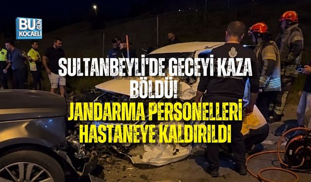 SULTANBEYLİ'DE GECEYİ KAZA BÖLDÜ! JANDARMA PERSONELLERİ HASTANEYE KALDIRILDI