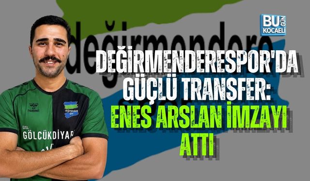 DEĞİRMENDERESPOR'DA GÜÇLÜ TRANSFER: ENES ARSLAN İMZAYI ATTI