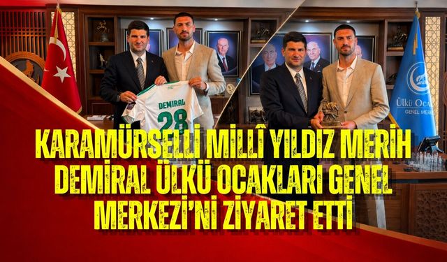 KARAMÜRSELLİ MİLLÎ YILDIZ MERİH DEMİRAL ÜLKÜ OCAKLARI GENEL MERKEZİ’Nİ ZİYARET ETTİ