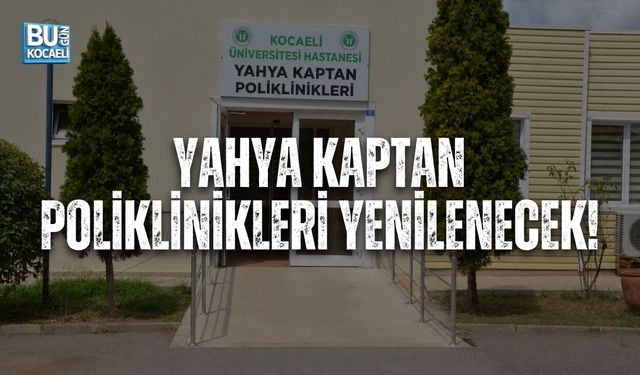 YAHYA KAPTAN POLİKLİNİKLERİ YENİLENECEK