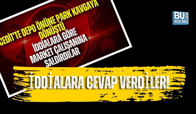CEDİT’TEKİ MARKET OLAYINDA KARŞI TARAFTAN CEVAP GELDİ
