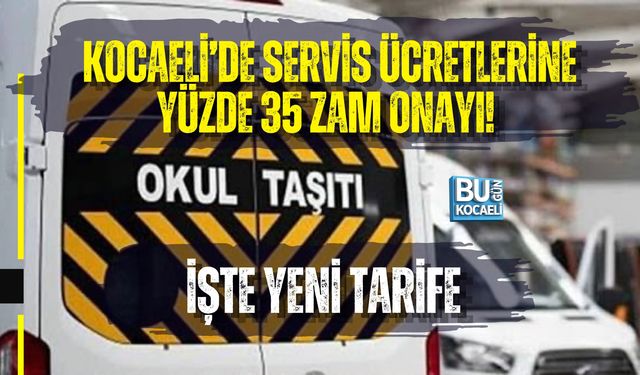 KOCAELİ’DE SERVİS ÜCRETLERİNE YÜZDE 35 ZAM ONAYI! İŞTE YENİ TARİFE