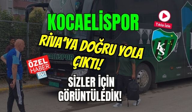 KOCAELİSPOR RİVA’YA DOĞRU YOLA ÇIKTI! SİZLER İÇİN GÖRÜNTÜLEDİK!