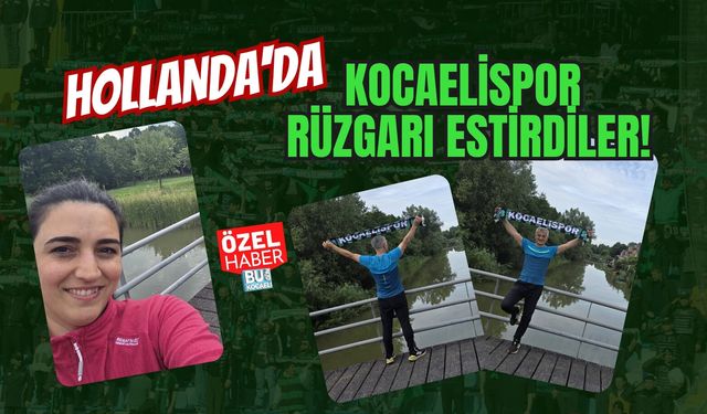 HOLLANDA'DA KOCAELİSPOR RÜZGARI ESTİRDİLER!