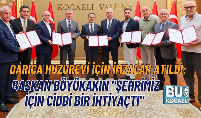 DARICA HUZUREVİ İÇİN İMZALAR ATILDI: BAŞKAN BÜYÜKAKIN "ŞEHRİMİZ İÇİN CİDDİ BİR İHTİYAÇTI"