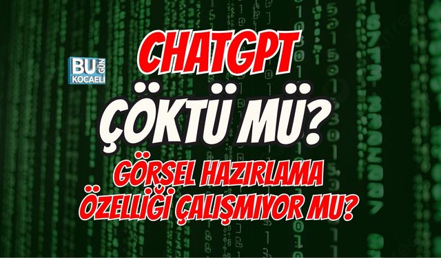 CHATGPT ÇÖKTÜ MÜ? GÖRSEL HAZIRLAMA ÖZELLİĞİ ÇALIŞMIYOR MU?
