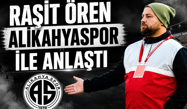 RAŞİT ÖREN ALİKAHYASPOR İLE ANLAŞTI