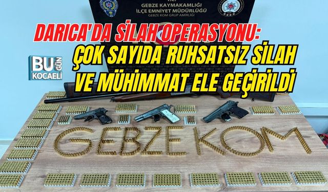 DARICA'DA SİLAH OPERASYONU: ÇOK SAYIDA RUHSATSIZ SİLAH VE MÜHİMMAT ELE GEÇİRİLDİ