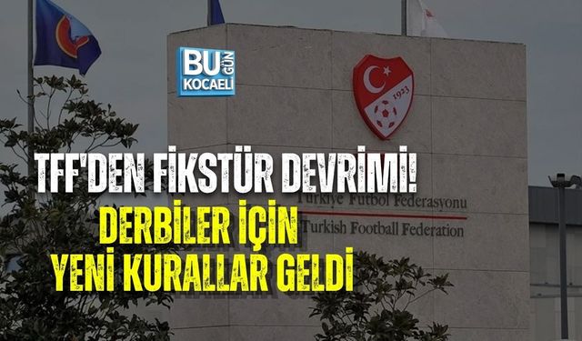 TFF'DEN FİKSTÜR DEVRİMİ! DERBİLER İÇİN YENİ KURALLAR GELDİ