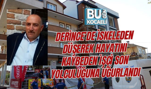 DERİNCE’DE İSKELEDEN DÜŞEREK HAYATINI KAYBEDEN İŞÇİ SON YOLCULUĞUNA UĞURLANDI