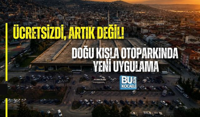 ÜCRETSİZDİ, ARTIK DEĞİL! DOĞU KIŞLA OTOPARKINDA YENİ UYGULAMA