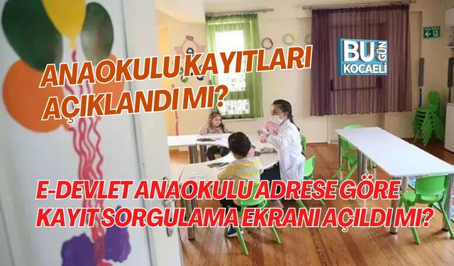 ANAOKULU KAYITLARI AÇIKLANDI MI? E-DEVLET ANAOKULU ADRESE GÖRE KAYIT SORGULAMA EKRANI AÇILDI MI?