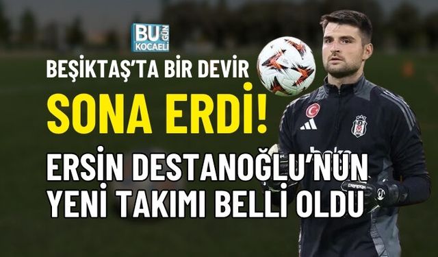 BEŞİKTAŞ’TA BİR DEVİR SONA ERDİ! ERSİN DESTANOĞLU’NUN YENİ TAKIMI BELLİ OLDU