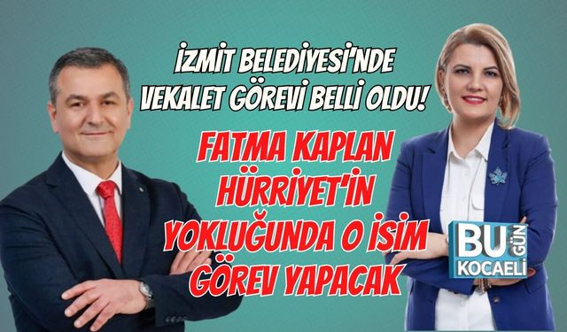 İZMİT BELEDİYESİ’NDE VEKALET GÖREVİ BELLİ OLDU! FATMA KAPLAN HÜRRİYET’İN YOKLUĞUNDA O İSİM GÖREV YAPACAK