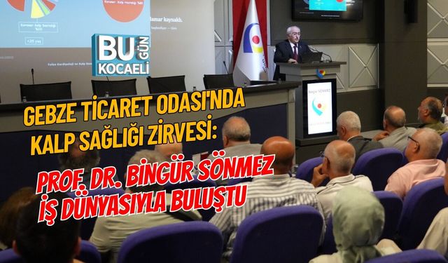 GEBZE TİCARET ODASI'NDA KALP SAĞLIĞI ZİRVESİ: PROF. DR. BİNGÜR SÖNMEZ İŞ DÜNYASIYLA BULUŞTU