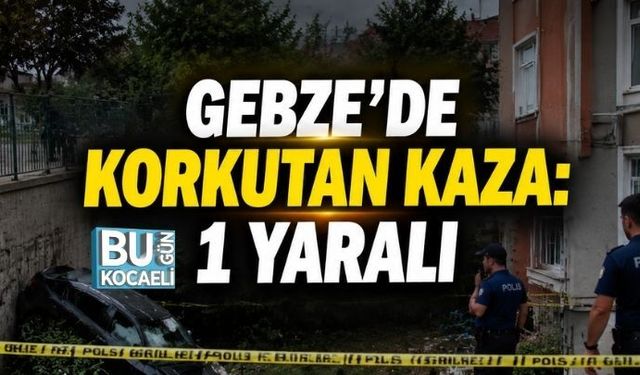 GEBZE’DE KORKUTAN KAZA: 1 YARALI