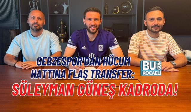 GEBZESPOR'DAN HÜCUM HATTINA FLAŞ TRANSFER: SÜLEYMAN GÜNEŞ KADRODA!