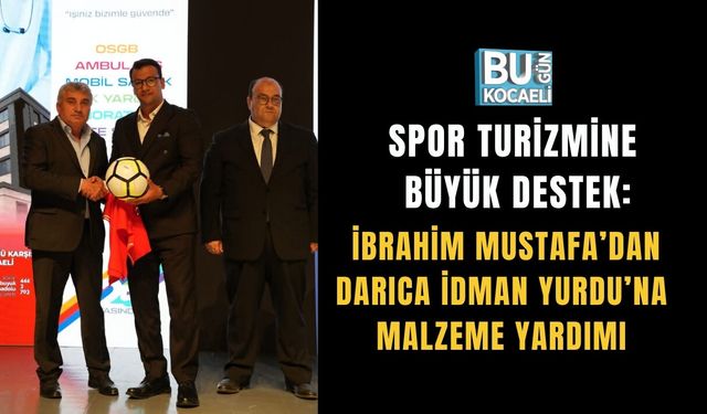 SPOR TURİZMİNE BÜYÜK DESTEK: İBRAHİM MUSTAFA’DAN DARICA İDMAN YURDU’NA MALZEME YARDIMI