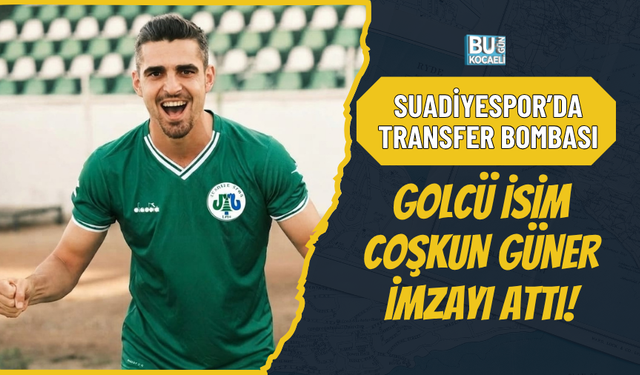 SUADİYESPOR’DA TRANSFER BOMBASI: GOLCÜ İSİM COŞKUN GÜNER İMZAYI ATTI!