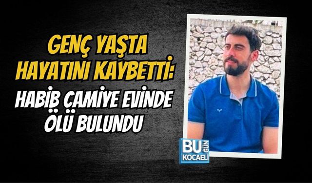 GENÇ YAŞTA HAYATINI KAYBETTİ: HABİB CAMİYE EVİNDE ÖLÜ BULUNDU