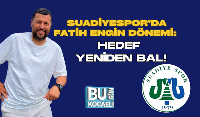 SUADİYESPOR’DA FATİH ENGİN DÖNEMİ: HEDEF YENİDEN BAL!